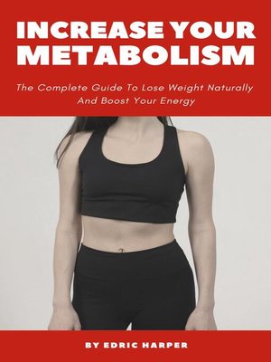 cover image of Increase Your Metabolism--The Complete Guide to Lose Weight Naturally and Boost Your Energy